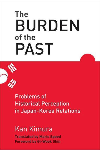 Cover for Kan Kimura · The Burden of the Past: Problems of Historical Perception in Japan-Korea Relations (Hardcover Book) (2019)