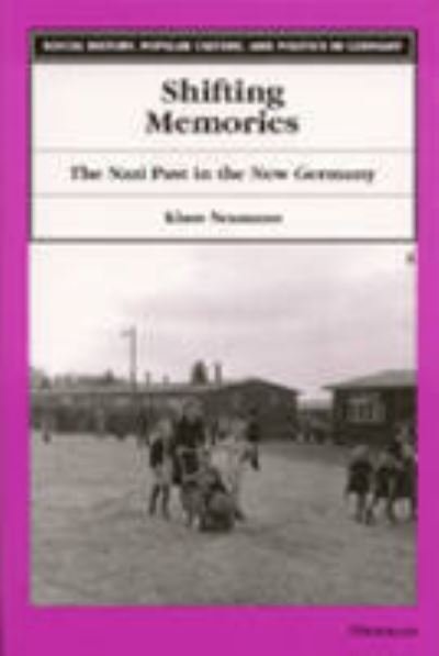 Cover for Klaus Neumann · Shifting Memories: The Nazi Past in the New Germany - Social History, Popular Culture and Politics in Germany (Paperback Book) (2000)