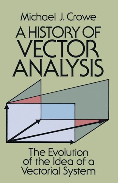 Cover for Michael J. Crowe · A History of Vector Analysis: the Evolution of the Idea of a Vectorial System (Dover Books on Mathematics) (Pocketbok) [Reprint edition] (2011)