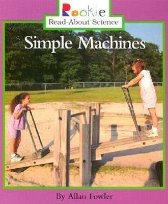 Cover for Allan Fowler · Simple Machines (Rookie Read-About Science: Physical Science: Previous Editions) - Rookie Read-About Science (Paperback Book) (2001)