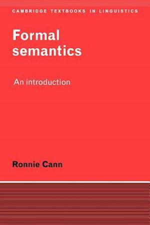 Formal Semantics: An Introduction - Cambridge Textbooks in Linguistics - Cann, Ronnie (University of Edinburgh) - Books - Cambridge University Press - 9780521376105 - February 26, 1993