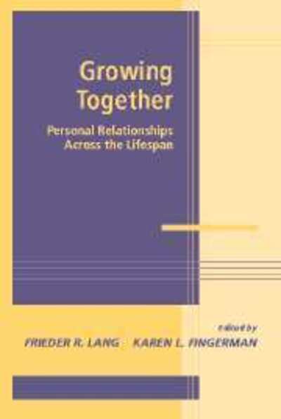 Cover for Lang, Frieder R. (Martin Luther-Universitat Halle-Wittenburg, Germany) · Growing Together: Personal Relationships across the Life Span - Advances in Personal Relationships (Hardcover Book) (2003)