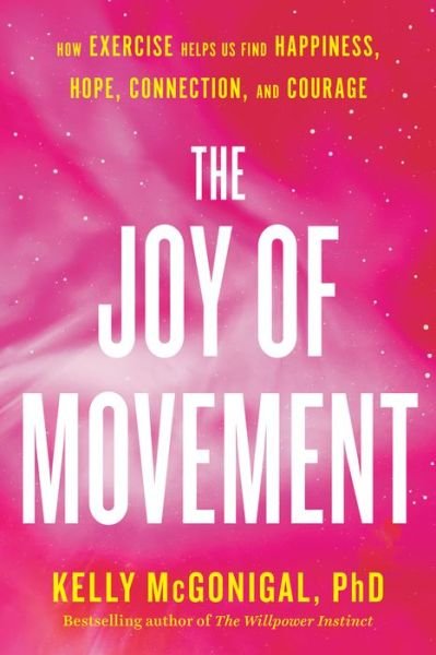 The Joy Of Movement: How exercise helps us find happiness, hope, connection, and - Kelly Mcgonigal - Bøger - Penguin Putnam Inc - 9780525534105 - 2. januar 2020