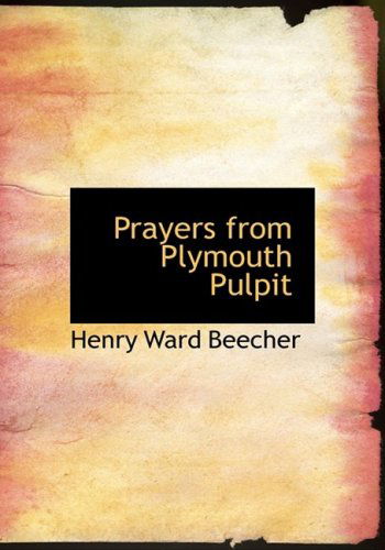 Cover for Henry Ward Beecher · Prayers from Plymouth Pulpit (Hardcover Book) [Large Print, Large Type edition] (2008)