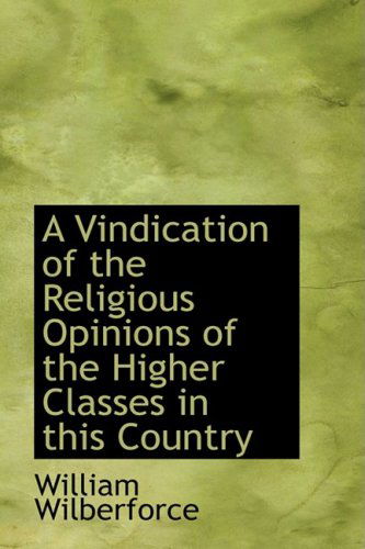 Cover for William Wilberforce · A Vindication of the Religious Opinions of the Higher Classes in This Country (Hardcover Book) (2008)