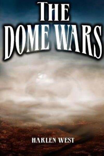 Harlen West · The Dome Wars (Paperback Book) (2016)
