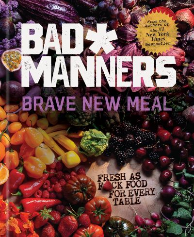 Cover for Bad Manners · Brave New Meal : Fresh as F*ck Food for Every Table (Hardcover Book) (2021)