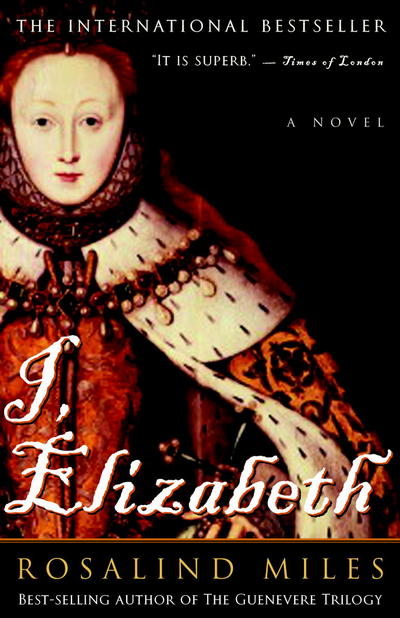 Cover for Rosalind Miles · I, Elizabeth: a Novel (Paperback Book) [Reprint edition] (2003)