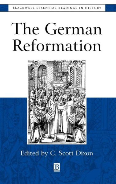 Cover for CS Dixon · The German Reformation: The Essential Readings - Blackwell Essential Readings in History (Hardcover Book) (1999)