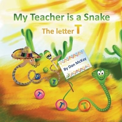 Cover for Dan McKay · My Teacher is a Snake The Letter T (Pocketbok) (2021)