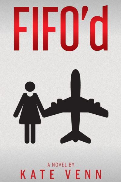 FIFO'd - Kate Venn - Bücher - Publicious Pty Ltd - 9780648240105 - 2018