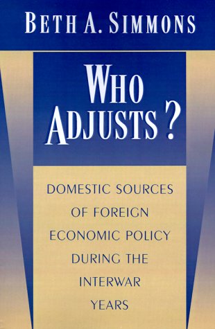 Cover for Beth A. Simmons · Who Adjusts?: Domestic Sources of Foreign Economic Policy during the Interwar Years - Princeton Studies in International History and Politics (Paperback Book) (1997)