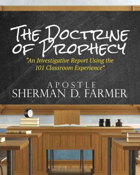 Cover for Sherman D Farmer · The Doctrine of Prophecy: an Investigative Report Using the 101 Classroom Experience (Paperback Book) (2015)