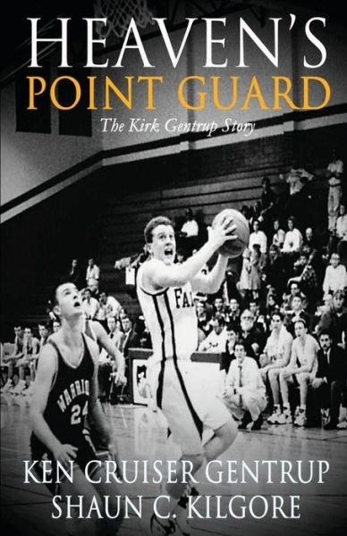 Cover for Ken Cruiser Gentrup · Heaven's Point Guard: the Kirk Gentrup Story (Pocketbok) (2015)