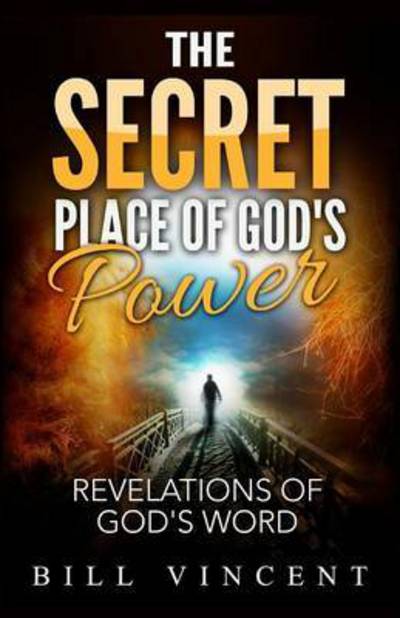 The Secret Place of God's Power - Bill Vincent - Livres - Revival Waves of Glory Ministries - 9780692643105 - 12 février 2016