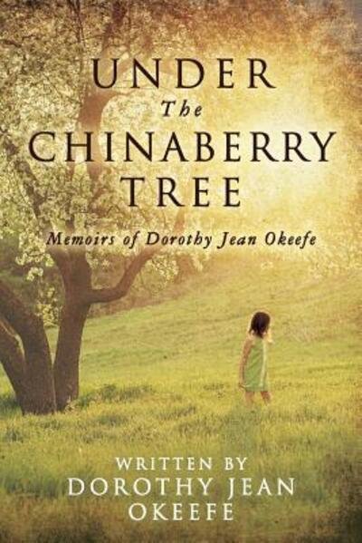 Under The Chinaberry Tree Memoirs of Dorothy Jean Okeefe - Dorothy Jean Okeefe - Livros - Dorothy Okeefe - 9780692700105 - 14 de dezembro de 2016