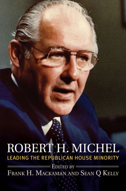 Cover for Robert H. Michel: Leading the Republican House Minority (Paperback Book) (2023)