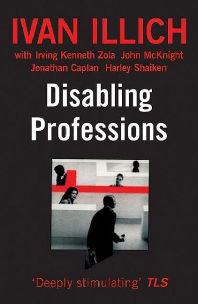 Cover for Ivan Illich · Disabling Professions - Open Forum S. (Paperback Book) (2000)