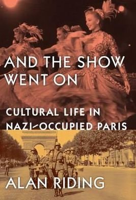 Cover for Alan Riding · And The Show Went On: Cultural Life in Nazi-occupied Paris (Paperback Book) (2012)