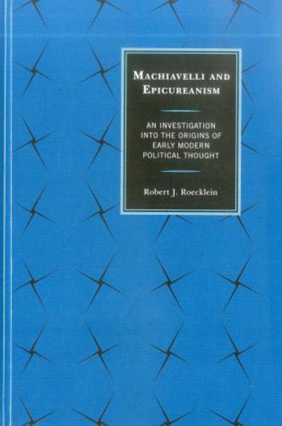Cover for Dr. Robert J. Roecklein · Machiavelli and Epicureanism: An Investigation into the Origins of Early Modern Political Thought (Hardcover Book) (2012)