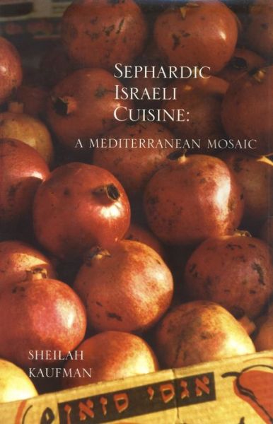 Cover for Sheilah Kaufman · Sephardic Israeli Cuisine: A Mediterranean Mosaic (Paperback Book) (2013)