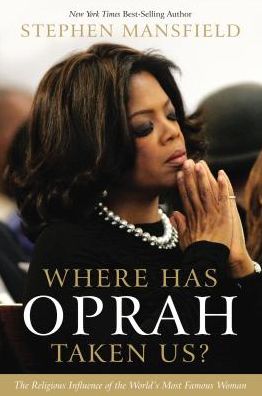 Cover for Stephen Mansfield · CU Where Has Oprah Taken Us?: The Religious Influence of the World's Most Famous Woman (Paperback Book) [International edition] (2011)