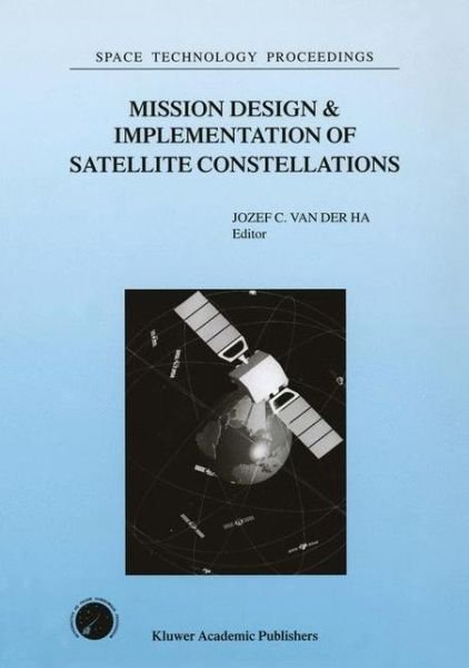 Cover for Ha Van Der Jozej · Mission Design and Implementation of Satellite Constellations: Proceedings of an International Workshop on This Subject, Held in Toulouse, France, November 1997 - Space Technology Proceedings (Closed) (Pocketbok) (1998)