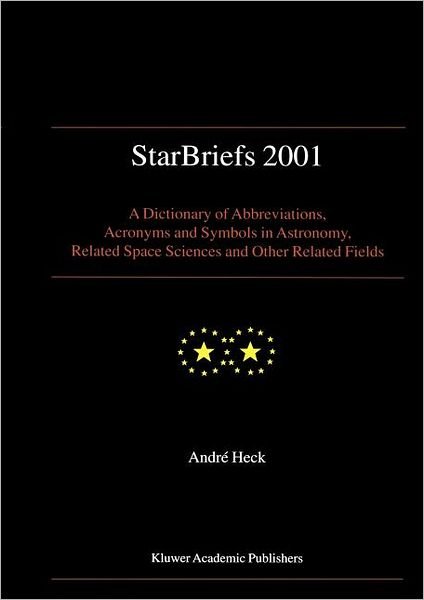 Cover for Andre Heck · StarBriefs 2001: A Dictionary of Abbreviations, Acronyms and Symbols in Astronomy, Related Space Sciences and Other Related Fields (Hardcover bog) [2001 edition] (2000)