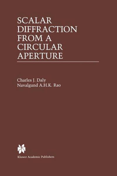 Scalar Diffraction from a Circular Aperture - The Springer International Series in Engineering and Computer Science - Charles J. Daly - Books - Springer - 9780792378105 - March 31, 2000