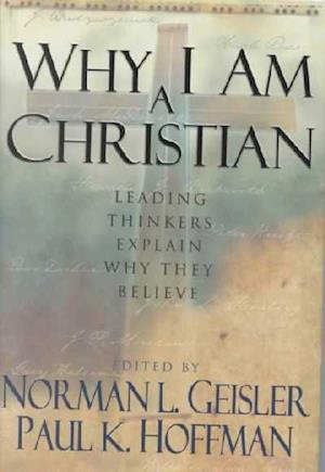 Cover for Norman L. Geisler · Why I am a Christian: Leading Thinkers Explain Why They Believe (Hardcover Book) (2001)