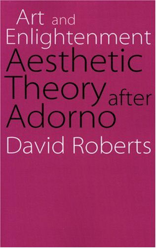 Art and Enlightenment: Aesthetic Theory after Adorno - David Roberts - Books - University of Nebraska Press - 9780803290105 - March 1, 2006