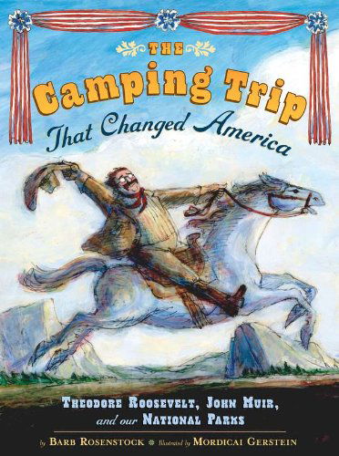 Cover for Barb Rosenstock · The Camping Trip that Changed America: Theodore Roosevelt, John Muir, and Our National Parks (Hardcover Book) [First edition] (2012)