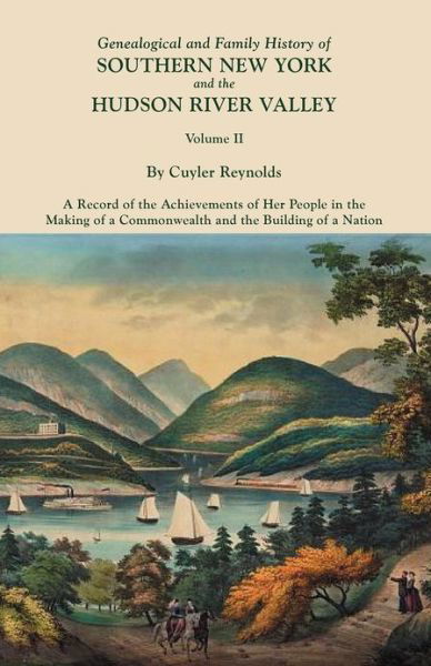 Genealogical and Family History of Southern New York and the Hudson River Valley. in Three Volumes. Volume II - Cuyler Reynolds - Books - Clearfield - 9780806356105 - September 11, 2012