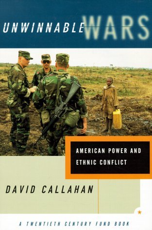 Cover for David Callahan · Unwinnable Wars: American Power and Ethnic Conflict (Paperback Book) [First edition] (1998)