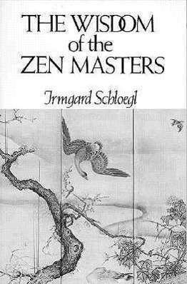 The Wisdom of the Zen Masters - Irmgard Schloegl - Libros - New Directions Publishing Corporation - 9780811206105 - 17 de enero de 1976