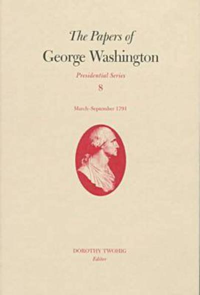 Cover for George Washington · The Papers of George Washington v.8; March-Sepember, 1791; March-Sepember, 1791 - Presidential Series (Hardcover Book) (1999)