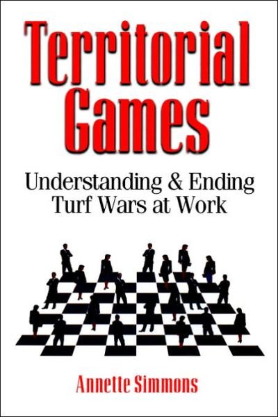 Cover for Annette Simmons · Territorial Games: Understanding and Ending Turf Wars at Work (Paperback Book) (2006)