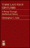 Cover for Christopher C. Faille · These Last Four Centuries: A Romp Through Intellectual History (Paperback Book) (1988)