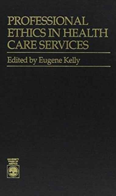 Cover for Eugene Kelly · Professional Ethics in Health Care Services (Hardcover Book) (1988)