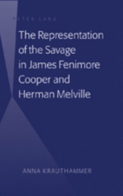 Cover for Anna Krauthammer · The Representation of the Savage in James Fenimore Cooper and Herman Melville (Hardcover Book) [New edition] (2008)
