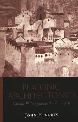 Cover for John Hendrix · Platonic Architectonics: Platonic Philosophies &amp; the Visual Arts (Paperback Book) (2004)