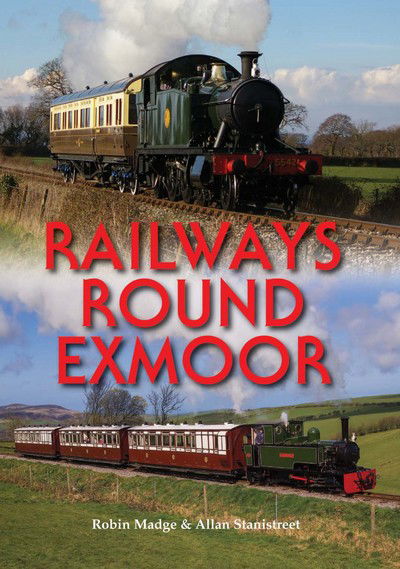 Railways Round Exmoor - Robin Madge - Books - PiXZ Books - 9780857101105 - April 18, 2017