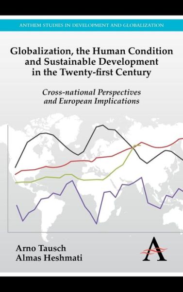 Globalization, the Human Condition and Sustainable Development in the Twenty-first Century: Cross-national Perspectives and European Implications - Anthem Studies in European Ideas and Identities - Arno Tausch - Books - Anthem Press - 9780857284105 - May 1, 2012