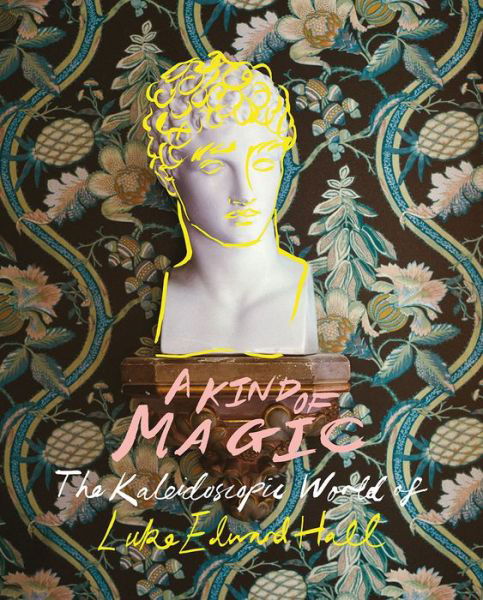 Cover for Luke Edward Hall · A Kind of Magic: The Kaleidoscopic World of Luke Edward Hall (Inbunden Bok) (2022)