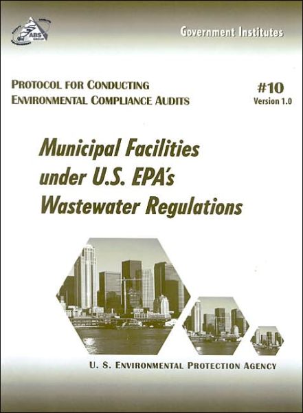 Cover for U.S. Environmental Protection Agency · Protocol for Conducting Environmental Compliance Audits: Municipal Facilities under U.S. EPA's Wastewater Regulations (Spiralbuch) (2001)