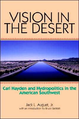 Cover for Jack L. August · Vision in the Desert: Carl Hayden and Hydropolitics in the American Southwest (Paperback Book) [New edition] (2005)