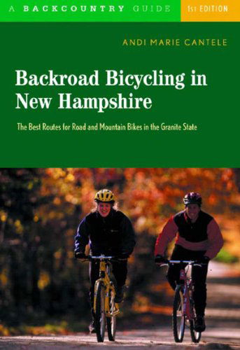 Cover for Andi Marie Cantele · Backroad Bicycling in New Hampshire: 32 Scenic Rides Along Country Lanes in the Granite State - Backroad Bicycling (Paperback Book) (2004)