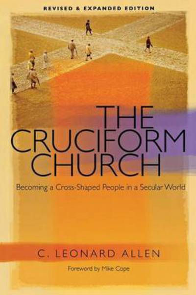 Cover for C Leonard Allen · Cruciform Church: Becoming a Cross-Shaped People in a Secular World (Revised) (Paperback Book) [Revised edition] (2006)