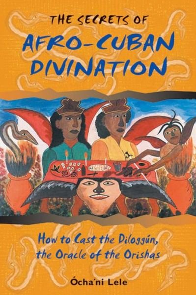 Cover for Ocha'ni Lele · The Secrets of Afro-Cuban Divination: How to Cast the Diloggun the Oracle of the Orishas (Paperback Bog) (2000)