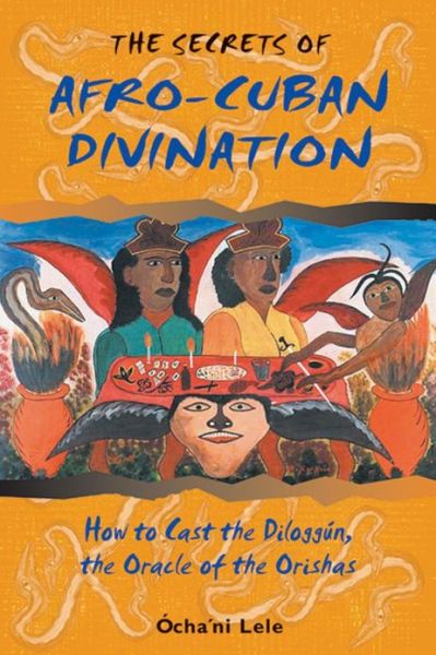 Cover for Ocha'ni Lele · The Secrets of Afro-Cuban Divination: How to Cast the Diloggun the Oracle of the Orishas (Pocketbok) (2000)